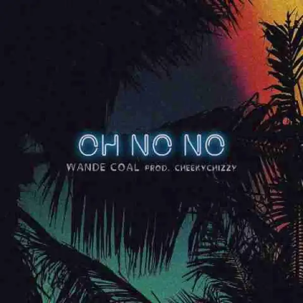 Wande Coal - Oh No No